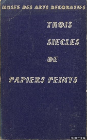 Petit, Eugne Claudius - a.o. - Trois sicles de papiers peints.