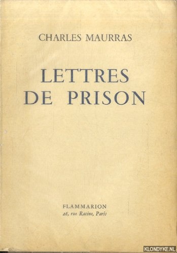 Maurras, Charles - Lettres de prison. 8 septembre 1944 - 16 novembre 1952