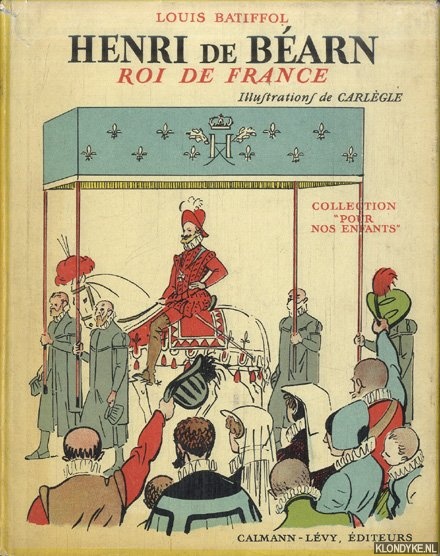 Batiffol, Louis & Carlgle (illustrations de) - Henri de Barn. Roi de France