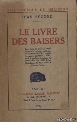 Second, Jean - Le Livre des Baisers. Texte latin de Jean Second accompagn d' une traduction par Thierry Sandre, prcd d'un pome de Pierre Lous, suivi de quelques imitations de Ronsard, J.-A. Baf, Rmy Belleau, le tout ddi  l' unique Psych