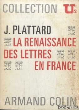 Plattard, J. - La renaissance des lettres en France de Louis XII a Henri IV