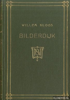 Bilderdijk - Bilderdijk. Bloemlezing met inleiding en opmerkingen bij de gekozene gedichten door Willem Kloos
