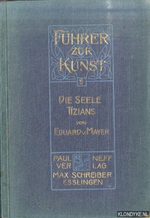 Mayer, Dr. Eduard von - Die Seele Tizians. Zur Psychologie der Renaissance