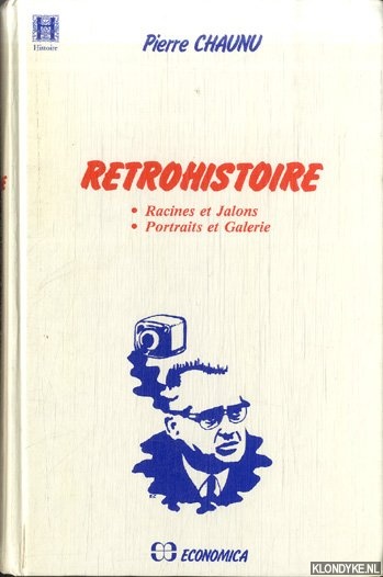 Chaunu, Pierre - Re?trohistoie.: Racines et jalon; Portraits et galerie