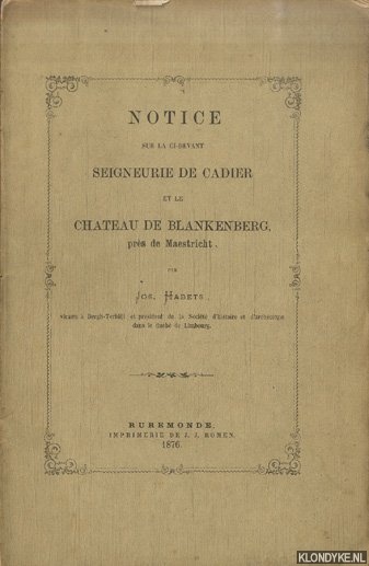 Habets, Jos. - Notice sur la ci-devant Seigneurie de Cadier et le Chateau de Blankenberg, prs de Maestricht