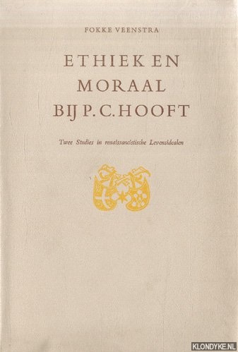 Veenstra, Fokke - Ethiek en moraal bij P.C. Hooft. Twee studies in renaissancistische Levensidealen (+ bijlage: P.C. Hooft: Dankbaar genoegen. gedicht)