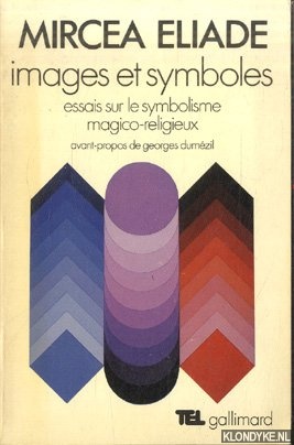 Eliade, Mircea - Images et symboles. Essais sur le symbolisme magico-religieux