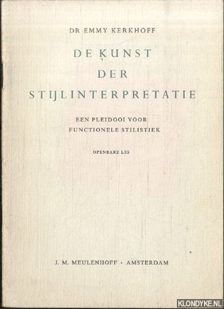 Kerkhoff, Dr Emmy - De kunst der stijlinterpretatie. Een pleidooi voor functionele stilistiek. Openbare les, gegeven op 11 december 1961
