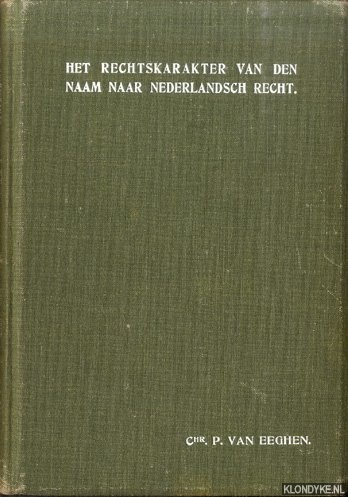 Eeghen, Chr.P. van - Het rechtskarakter van den naam naar Nederlandsch recht