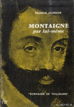 Jeanson, Francis - Montaigne par lui-mme
