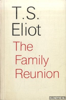 Eliot, T.S. - The Family Reunion. A Play