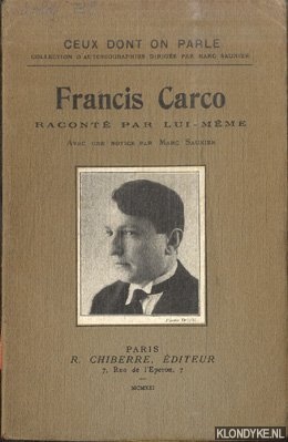 Carco, Francis & Marc Saunier (avec une notice par) - Francis Carco. Racont par lui-mme