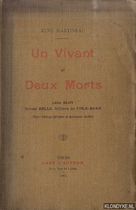 Martineau, Ren - Un Vivant et Deux Morts. Lon Bloy, Ernest Hello, Villiers de l'Isle-Adam (notes bibliographiques et morceaux choisis