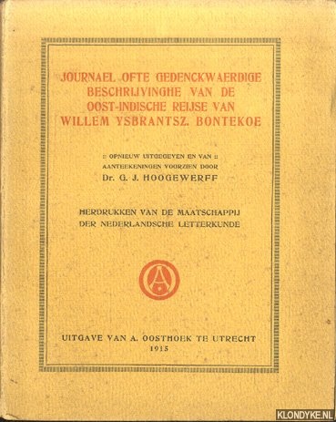 Hoogewerf, Dr. G.J. - Journael ofte gedenckwaerdige beschrijvinghe van de Oost-Indische Reijse van Willem Ysbrantsz. Bontekoe. Opnieuw uitgegeven en van aanteekeningen voorzien.
