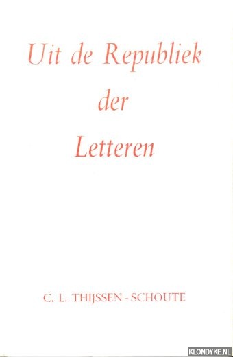 Thijssen-Schoute, C.L. - Uit de republiek der letteren. Elf studin op het gebied der ideengeschiedenis van de Gouden Eeuw