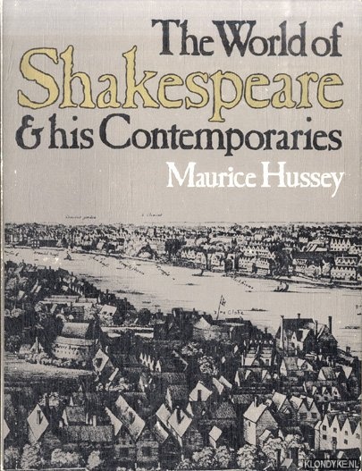 Hussey, Maurice - The world of Shakespeare & his contemporaries
