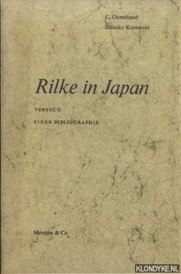 Ouwehand, C. & Shizuko Kusunoki - Rilke in Japan. Versuch einer Bibliographie