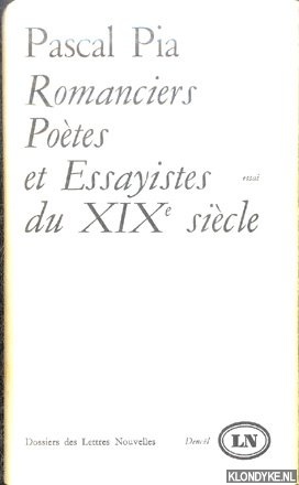 Pia, Pascal - Romanciers Potes et Essayistes du XIXe sicle. Essai