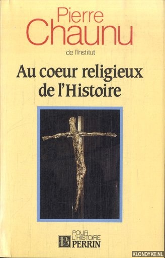 Chaunu, Pierre - Au coeur religieux de l'Histoire