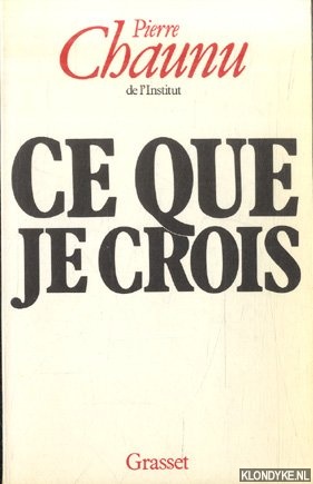 Chaunu, Pierre - Ce que je crois