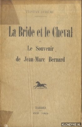 Derme, Tristan - La bride et le cheval ou Le souvenir de Jean-Marc Bernard *SINGNED*