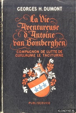 Dumont, Georges H. - La Vie Aventureuse d' Antoine Van Bomberghen. Compagnon De Lutte De Guillaume Le Taciturne *SIGNED*
