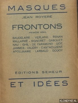 Royere, Jean - Frontons (premire srie): Baudelaire, Verlaine, Renan, Mallarm, Signoret, Gasquet, Nau, Ghil, De Faramond, Gide, Jammes, Valry, Cantacuzne, Apollinaire, Larbaud, Godoy