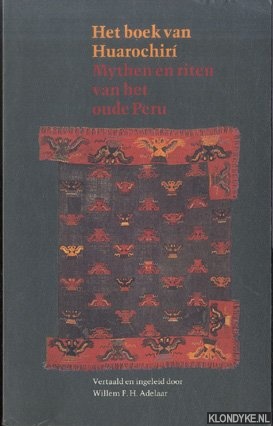 Adelaar, Willem F.H. (vertaald en ingeleid door) - Het boek van Huarochiri. Mythen en riten van het oude Peru zoals opgetekend in de zestiende eeuw voor Fransisco de Avila, bestrijjder van afgoderij