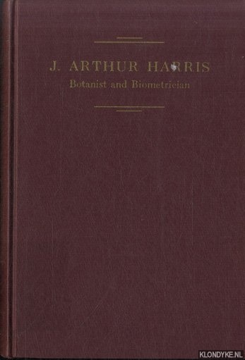 Rosendahl, C.O. - a.o. (ed.). - J. Arthur Harris. Botanist and Biometrician