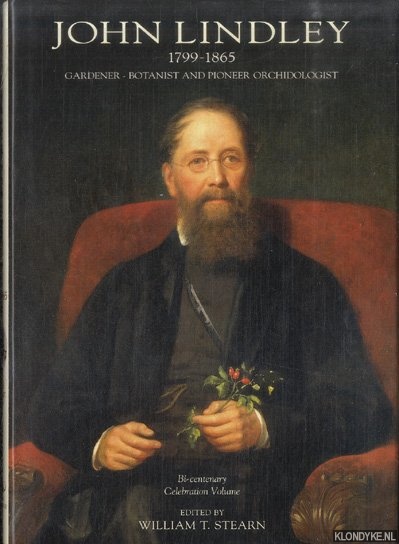 Stearn, William T. (ed.) - John Lindley 1799-1865. Gardener - Botanist and Pioneer Orchidologist