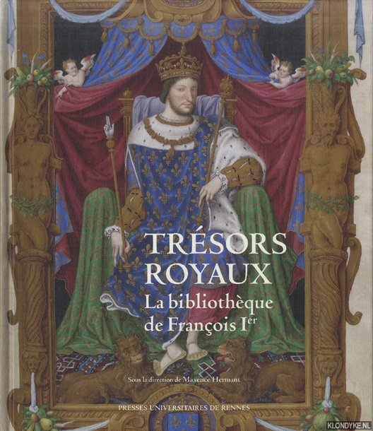 Hermant, Maxence & Marie-Pierre Laffitte - Trsors royaux. La bibliothque de Franois Ier