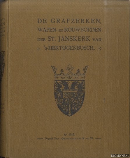Smits, Dr. C.F.Xav. - De grafzerken in de kathedrale Sint Janskerk van 's-Hertogenbosch. Hierbij de wapen- en rouwborden, voorheen in voormelde kerk aanwezig, door Jhr. Mr. A.F.O. van Sasse van Ysselt
