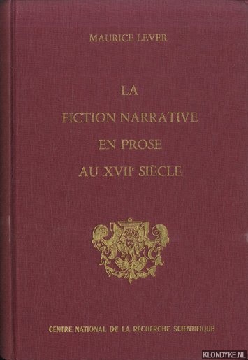 Lever, Maurice - La fiction narrative en prose au XVIIeme sicle: Rpertoire bibliographique du genre romanesque en France (1600-1700)