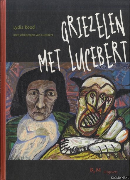 Rood, Lydia - Griezelen met Lucebert. Met schilderijen van Lucebert