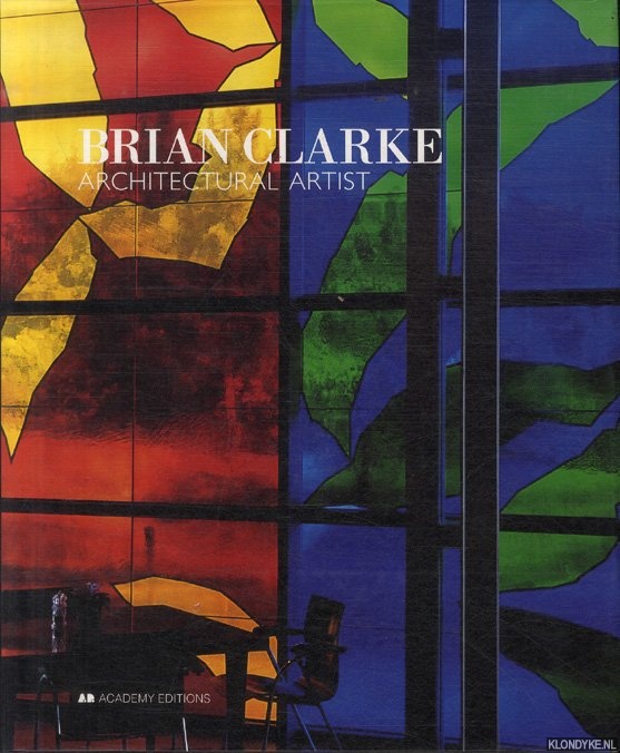 Clarke, Brian - Brian Clarke: Architectural artist