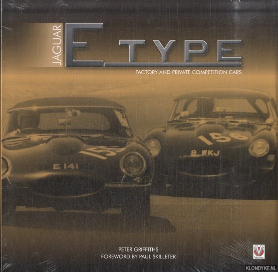 Griffiths, Peter & Skilleter, Paul (Foreword) - Jaguar E-type Factory and Private Competition Cars