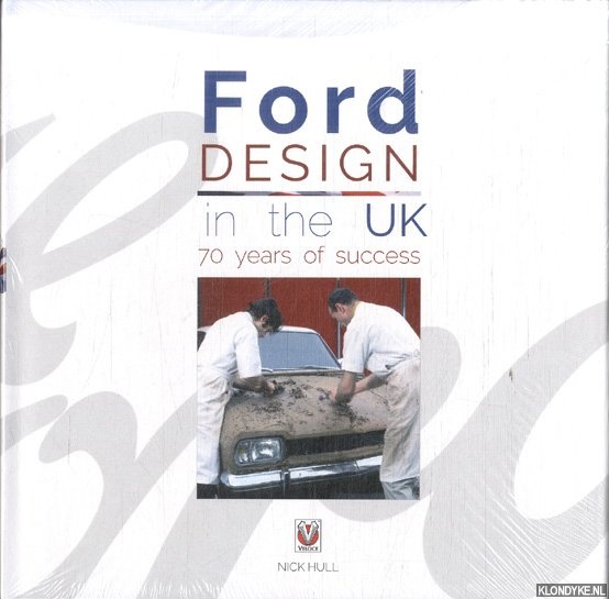 Hull, Nick - Ford Design in the UK. 70 Years of Success