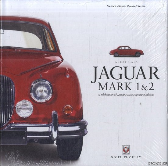 Thorley, Nigel - Jaguar Mark 1 & 2. A Celebration of Jaguar's Classic Sporting Saloons