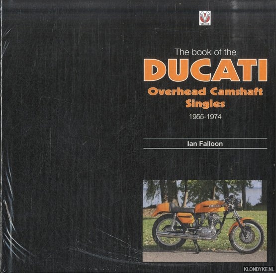 Falloon, Ian - The Book of Ducati Overhead Camshaft Singles 1955-1974