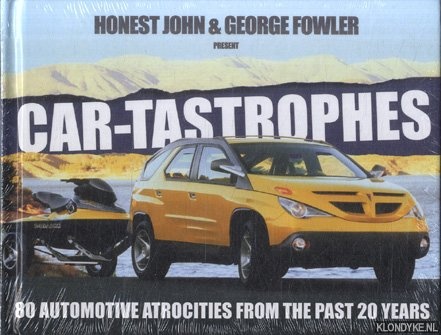 John, Honest & George Fowler - Car-Tastrophes. 80 Automotive Atrocities from the Past 20 Years
