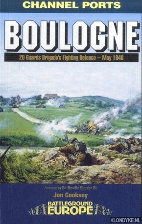 Cooksey, Jon - Boulogne. 20 Guards Brigade's Fighting Defence - May 1940