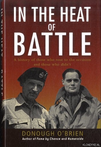 Brien, Donough O' - In the Heat of Battle. A History of Those Who Rose to the Occasion and Those Who Didn't