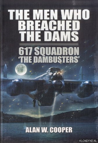 Cooper, Alan W. - The Men Who Breached the Dams. 617 Squadron The Dambusters