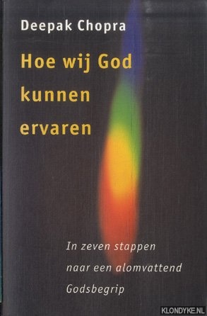 Chopra, Deepak - Hoe Wij God Kunnen Ervaren. In zeven stappen naar een alomvattend godsbegrip *GESIGNEERD*