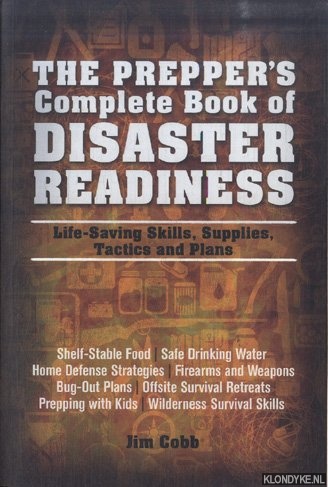 Cobb, Jim - The Prepper's Complete Book of Disaster Readiness. Life-Saving Skills, Supplies, Tactics and Plans