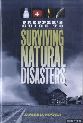 Nowka, James D. - Prepper's Guide to Surviving Natural Disasters