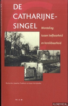 Prakken, Joanka & Loes Verplanke (Redactie) - De Catharijnesingel Worsteling tussen leefbaarheid en bereikbaarheid