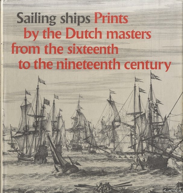 Groot, Irene de & Robert Vorstman (selected, introduced and described) - Sailing ships. Prints by the Dutch masters from te sixteenth to the nineteenth century