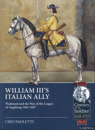 Paoletti, Ciro - William III's Italian Ally. Piedmont and the War of the League of Augsburg 1683-1697