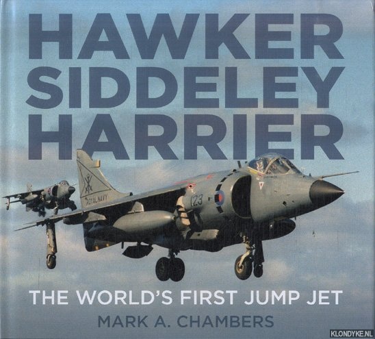 Chambers, Mark A. - Hawker Siddeley Harrier. The World's First Jump Jet